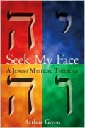 Seek My Face: A Jewish Mystical Theology