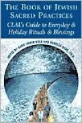 The Book of Jewish Sacred Practices: CLAL's Guide to Everyday and Holiday Rituals and Blessings