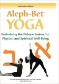 Aleph-Bet Yoga: Embodying the Hebrew Letters for Physical and Spiritual Well-Being