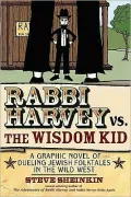 Rabbi Harvey vs. The Wisdom Kid: A Graphic Novel of Dueling Jewish Folktales in the Wild West