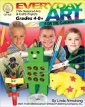 Everyday Art for the Classroom Teacher: 110+ Seasonal Arts & Crafts Projects: Grades 4-8+