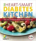 The Heart-Smart Diabetes Kitchen: Fresh, Fast, and Flavorful Recipes Made with Canola Oil