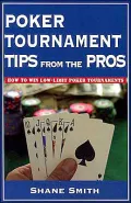 Poker Tournament Tips from the Pros : How to Win Low-Limit Poker Tournaments
