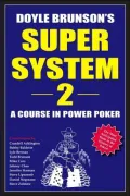 Doyle Brunson's Super System 2 : A Course in Power Poker