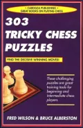 303 Tricky Chess Puzzles: A Great Training Tool for Players