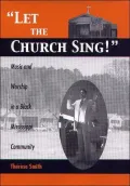 Let The Church Sing: Music And Worship In A Black Mississippi Community