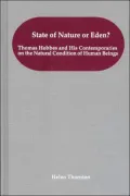 State of Nature or Eden?: Thomas Hobbes and His Contemporaries on the Natural Condition of Human Beings