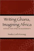 Writing Ghana, Imagining Africa: Nation and African Modernity