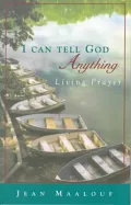 I Can Tell God Anything : Living Prayer