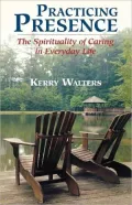 Practicing Presence: The Spirituality of Caring in Everyday Life