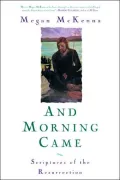 And Morning Came: Scriptures of the Resurrection