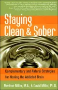 Staying Clean & Sober: Complementary and Natural Strategies for Healing the Addicted Brain