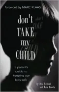 Don't Take My Child: A Parent's Guide to Keeping Our Kids Safe