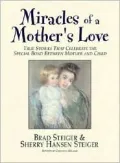 Miracles of a Mother's Love : True Stories That Celebrate the Special Bond Between Mother and Child