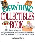 The Everything Collectibles Book: How to Buy and Sell Your Favorite Treasures--From Fabulous Flea Market Finds to Incredible Online Deals