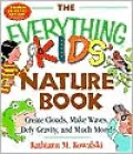 The Everything Kids' Nature Book : Create Clouds, Make Waves, Defy Gravity and Much More!
