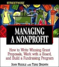 Streetwise Managing a Nonprofit : How to Write Winning Grant Proposals, Work with a Board, and Build a Fundraising Program