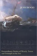 Come Hell or High Water: Extraordinary Stories of Wreck, Terror, and Triumph on the Sea