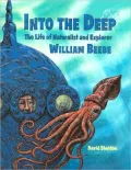 Into the Deep: The Life of Naturalist and Explorer William Beebe