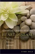 Advanced Chakra Healing: Heart Disease: The Four Pathways Approach