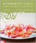 Aromatherapy: A Complete Guide to the Healing Art
