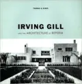 Irving Gill and the Architecture of Reform A Study in Modernist Architectual Culture