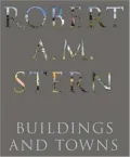 Robert A. M. Stern: Buildings and Towns