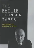 Philip Johnson Tapes: Interviews by Robert A. M. Stern