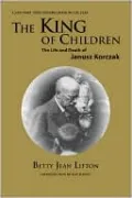 King of Children: The Life and Death of Janusz Korczak