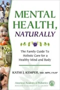 Mental Health, Naturally: The Family Guide to Holistic Care for a Healthy Mind and Body: