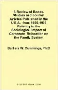 A Review of Books, Studies and Journal Articles Published in the U.S.A. from 1955-1995 Relating to the Sociological Impact of Corporate Relocation on the Family System