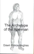 The Archetype of the Ape-Man: The Phenomenological Archaeology of a Relic Hominid Ancestor