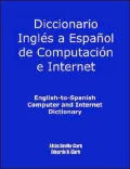 Diccionario iIngles a espanol de computacion e internet: English-to-spanish computer and internet dictionary