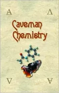 Caveman Chemistry: 28 Projects, from the Creation of Fire to the Production of Plastics