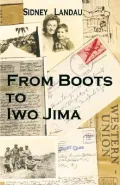 From Boots to Iwo Jima: A Marine Corpsman's Story in Letters to His Wife 1943-1945