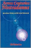 Across Centuries: Nostradamus, Apocalypse, Destiny and the Great Millennium