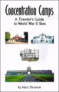 Concentration Camps: A Traveler's Guide to World War II Sites