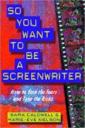 So You Want to Be a Screenwriter: How to Face the Fears and Take the Risks