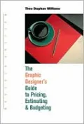 The Graphic Designer's Guide to Pricing, Estimating and Budgeting