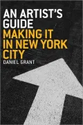 An Artist's Guide -- Making It in New York City: Making It in New York City