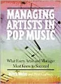 Managing Artists in Pop Music: What Every Artist and Manager Must Know to Succeed