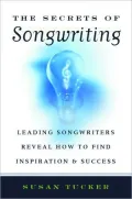 The Secrets of Songwriting: Leading Songwriters Reveal How to Find Inspiration and Success