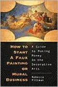 How to Start a Faux Painting or Mural Business A Guide to Making Money in the Decorative Arts