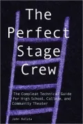Perfect Stage Crew: The Compleat Technical Guide for High School, College and Community Theater
