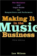 Making It in the Music Business: The Business and Legal Guide for Songwriters and Performers