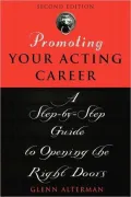 Promoting Your Acting Career: A Step-by-Step Guide to Opening the Right Doors (2nd Edition)