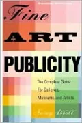 Fine Art Publicity: The Complete Guide for Galleries and Artists