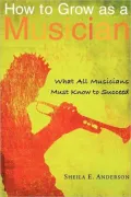 How to Grow as Musician: What All Musicians Must Know to Succeed