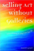 Selling Art Without Galleries: Toward Making a Living from Your Art
