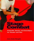 Stage Combat: Fisticuffs, Stunts, and Swordplay for Theater and Film